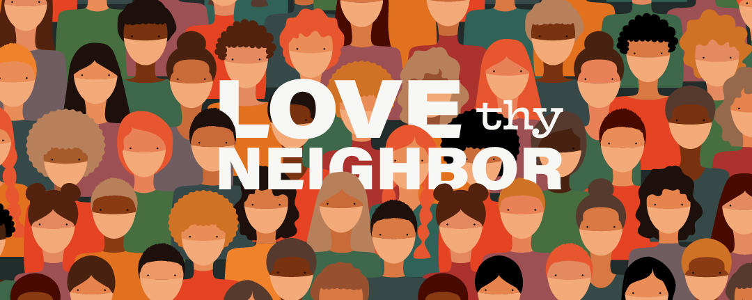 Illustration with people wearing masks and text, "Love Thy Neighbor"